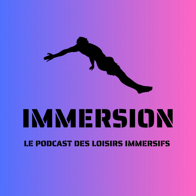Immersion, le podcast des loisirs immersifs