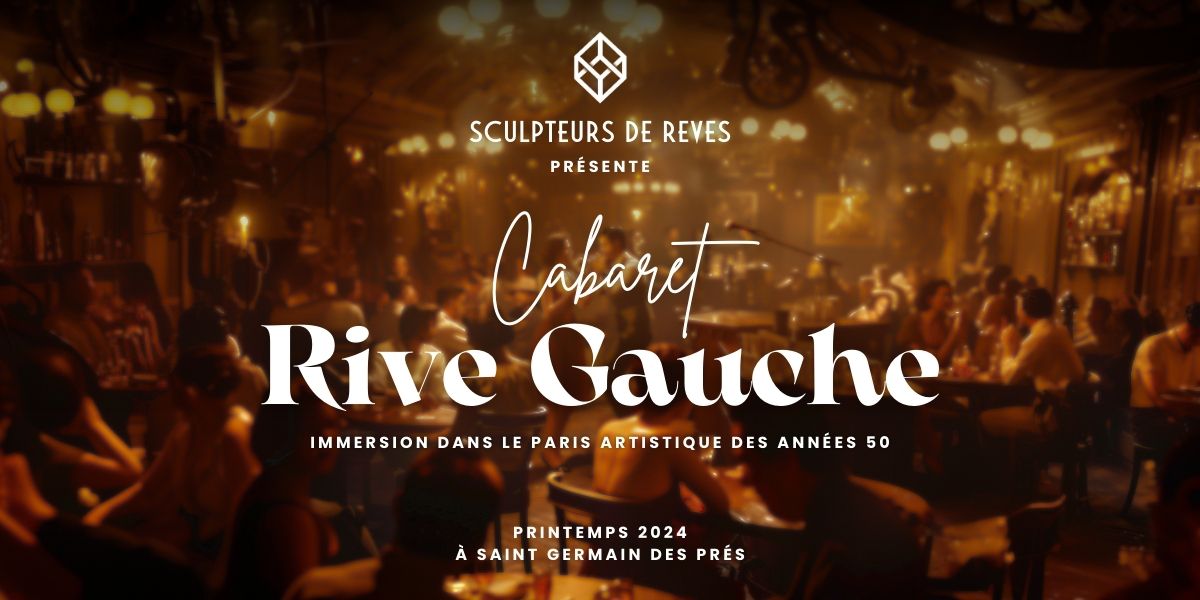 cabaret Rive Gauche - Sculpteurs de rêves
